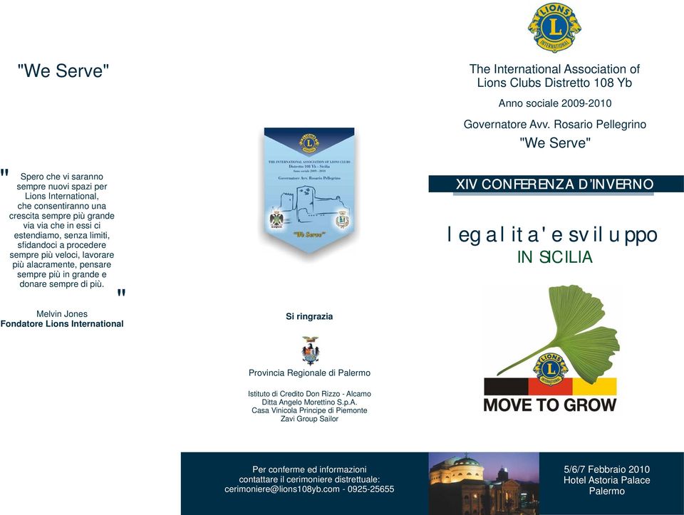 " Melvin Jones Fondatore Lions International Si ringrazia The International Association of Lions Clubs Distretto 108 Yb Anno sociale 2009-2010 Governatore Avv.