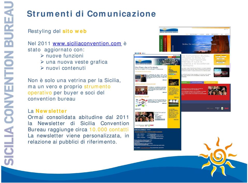 ma un vero e proprio strumento operativo per buyer e soci del convention bureau La Newsletter Ormai consolidata abitudine