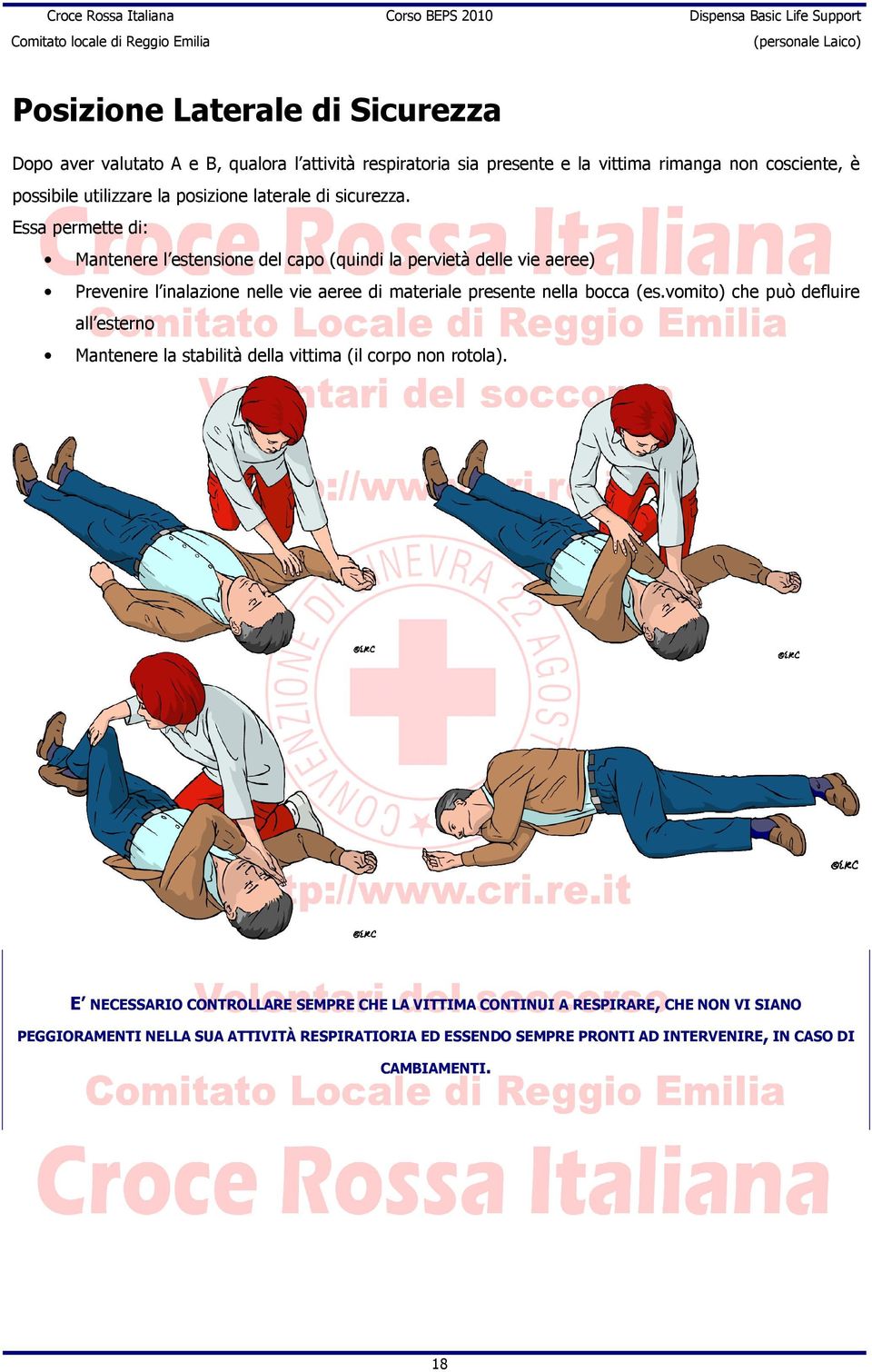 Essa permette di: Mantenere l estensione del capo (quindi la pervietà delle vie aeree) Prevenire l inalazione nelle vie aeree di materiale presente nella bocca (es.