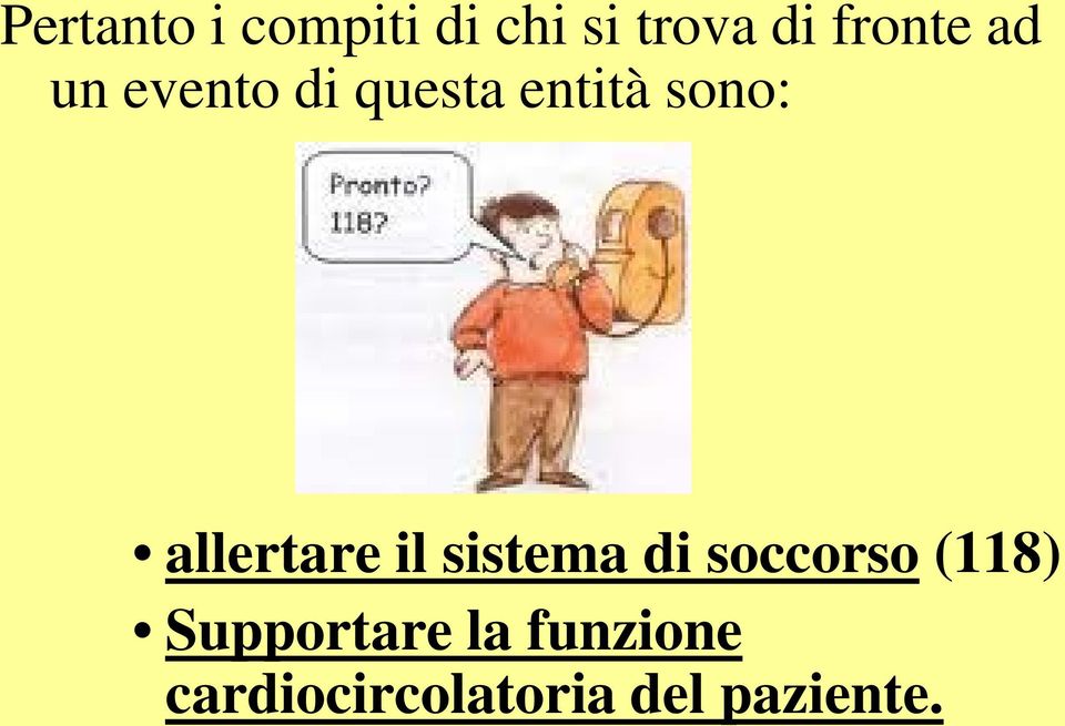 allertare il sistema di soccorso (118)