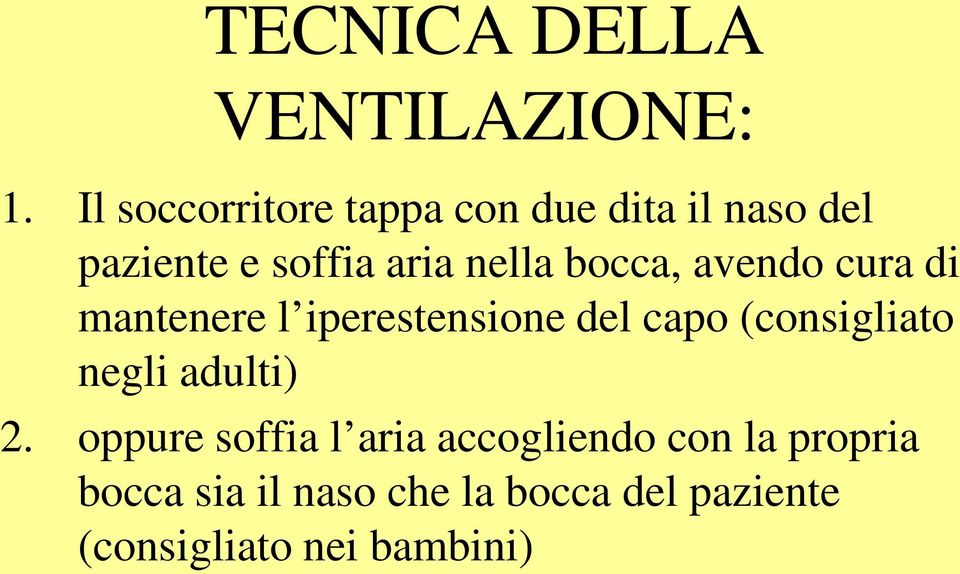 bocca, avendo cura di mantenere l iperestensione del capo (consigliato negli