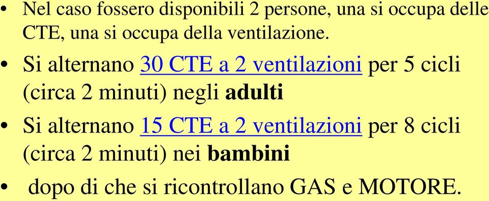 Si alternano 30 CTE a 2 ventilazioni per 5 cicli (circa 2 minuti) negli