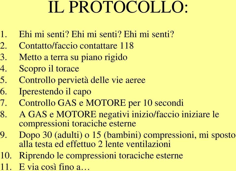 Controllo GAS e MOTORE per 10 secondi 8. A GAS e MOTORE negativi inizio/faccio iniziare le compressioni toraciche esterne 9.