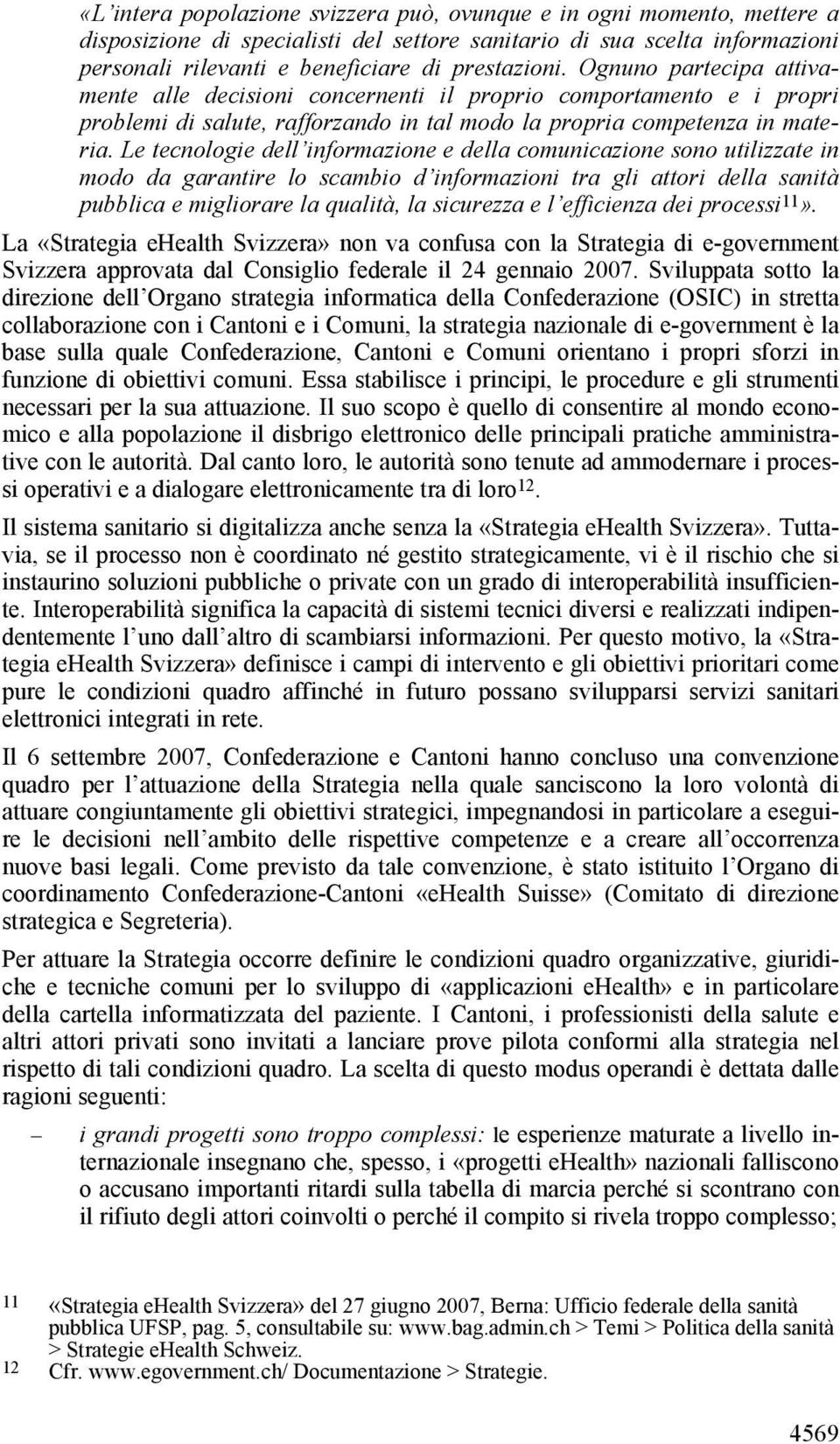 Le tecnologie dell informazione e della comunicazione sono utilizzate in modo da garantire lo scambio d informazioni tra gli attori della sanità pubblica e migliorare la qualità, la sicurezza e l