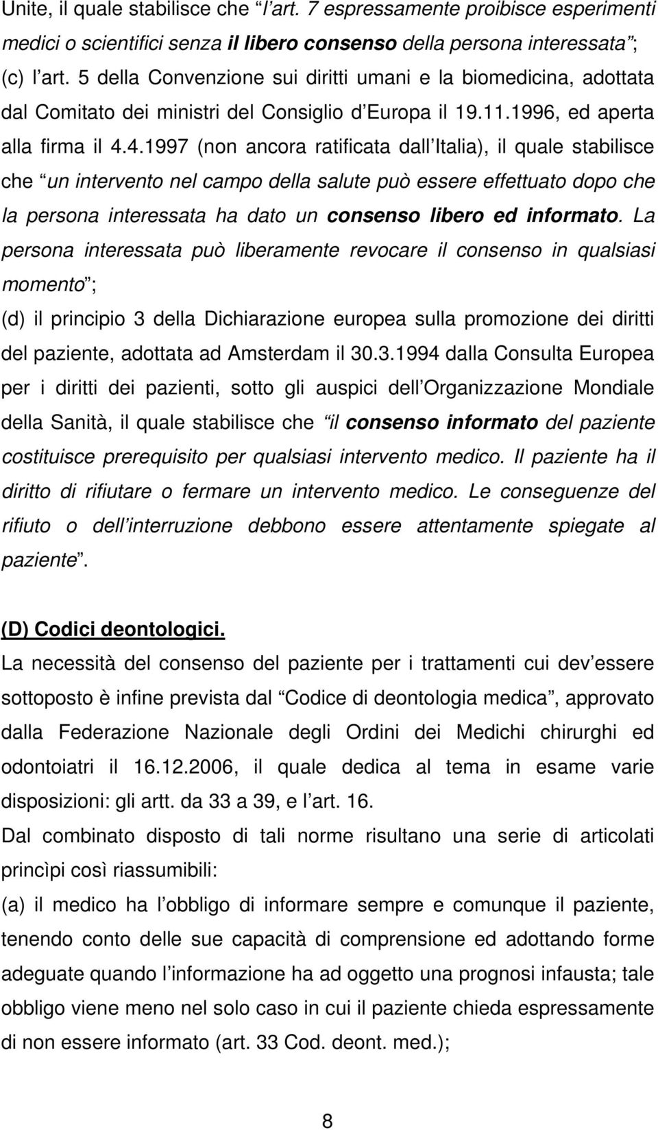 4.1997 (non ancora ratificata dall Italia), il quale stabilisce che un intervento nel campo della salute può essere effettuato dopo che la persona interessata ha dato un consenso libero ed informato.