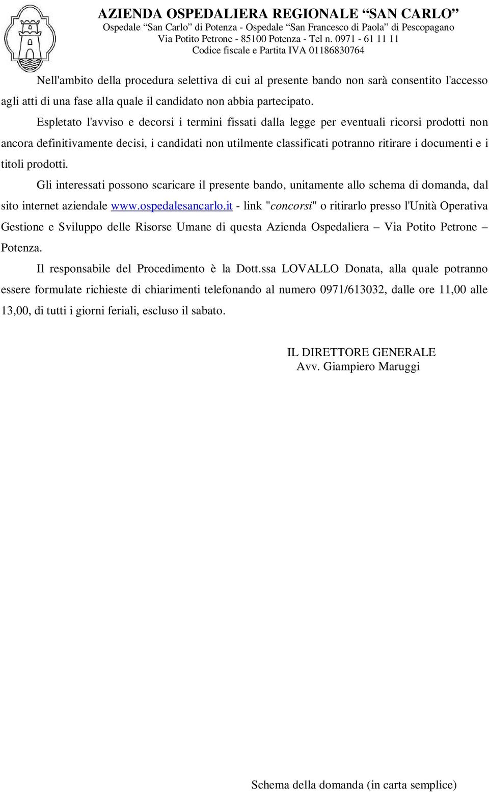 titoli prodotti. Gli interessati possono scaricare il presente bando, unitamente allo schema di domanda, dal sito internet aziendale www.ospedalesancarlo.