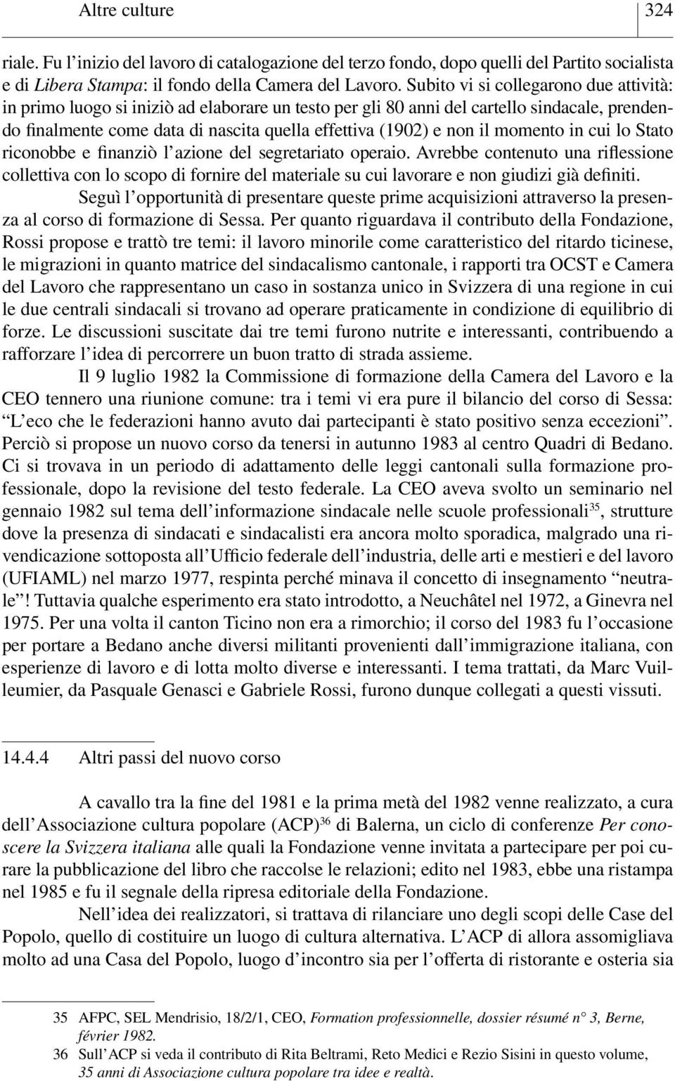 il momento in cui lo Stato riconobbe e finanziò l azione del segretariato operaio.