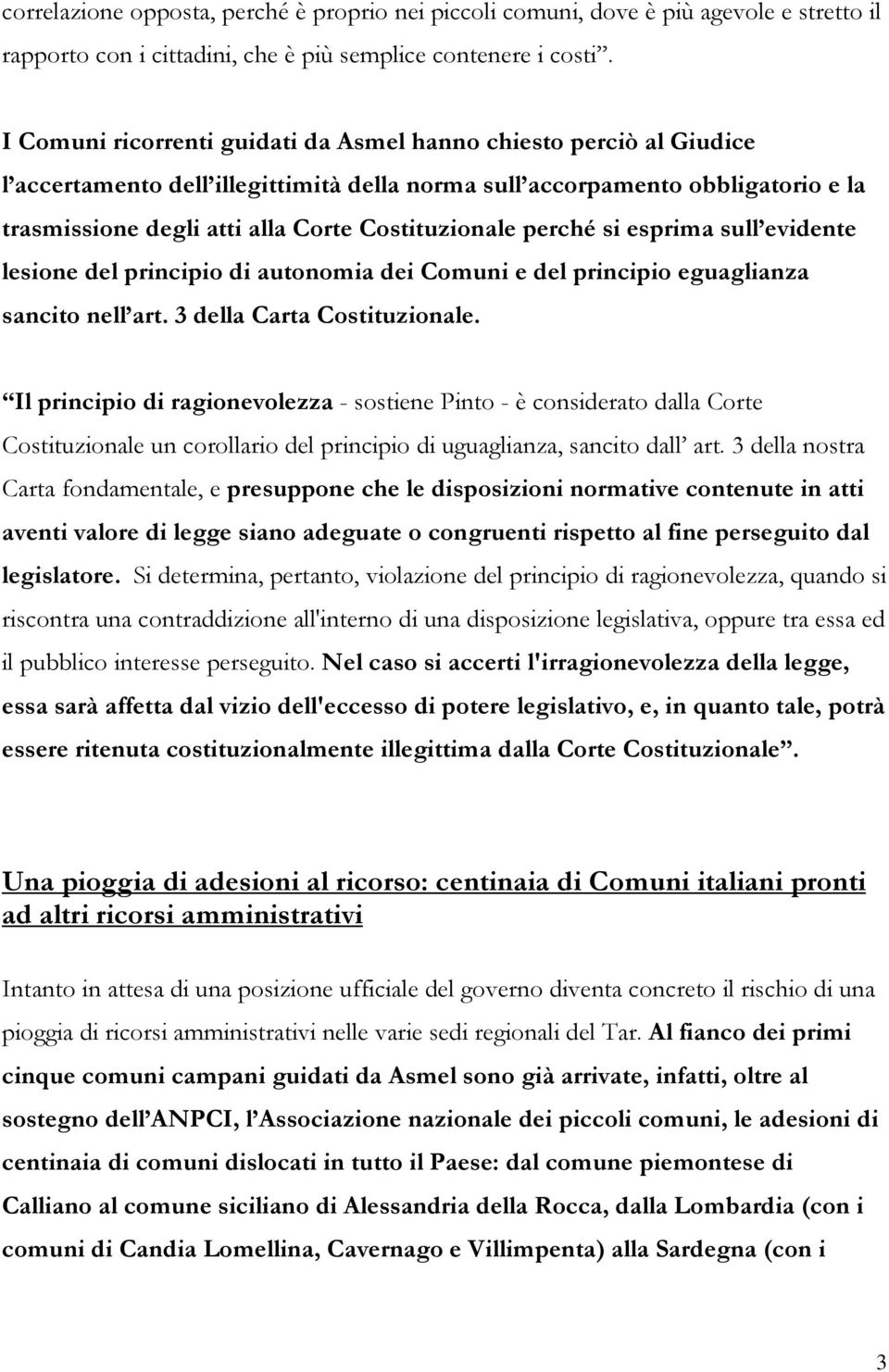 Costituzionale perché si esprima sull evidente lesione del principio di autonomia dei Comuni e del principio eguaglianza sancito nell art. 3 della Carta Costituzionale.