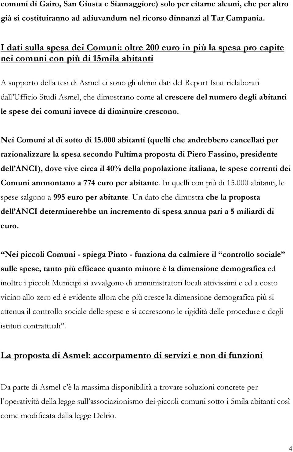 Ufficio Studi Asmel, che dimostrano come al crescere del numero degli abitanti le spese dei comuni invece di diminuire crescono. Nei Comuni al di sotto di 15.