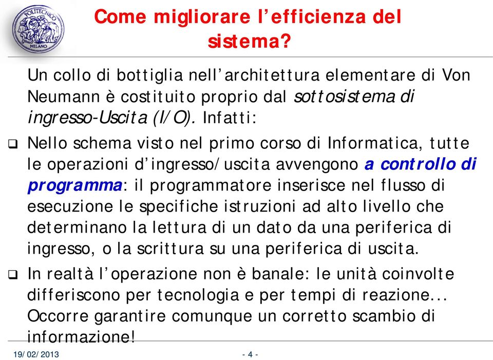 flusso di esecuzione le specifiche istruzioni ad alto livello che determinano la lettura di un dato da una periferica di ingresso, o la scrittura su una periferica di