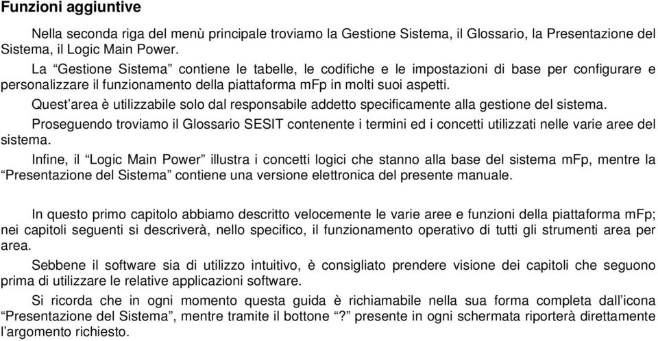 Quest area è utilizzabile solo dal responsabile addetto specificamente alla gestione del sistema.