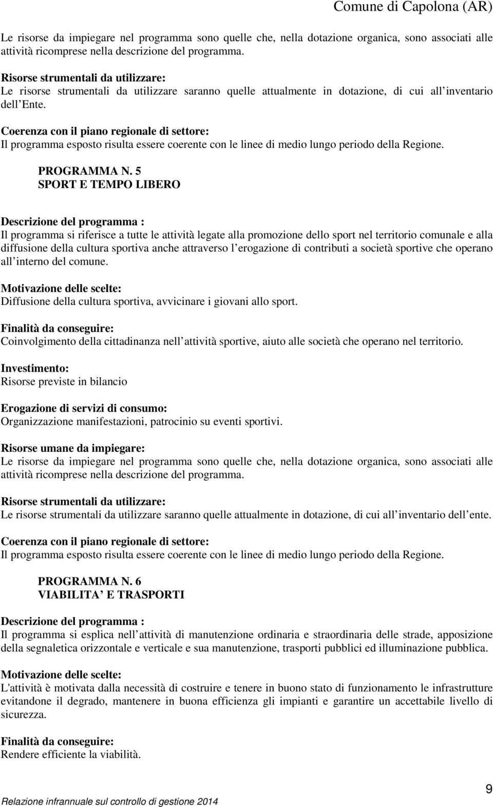 Coerenza con il piano regionale di settore: Il programma esposto risulta essere coerente con le linee di medio lungo periodo della Regione. PROGRAMMA N.