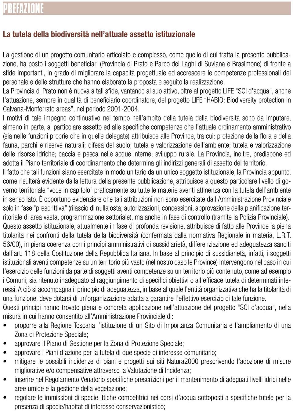 professionali del personale e delle strutture che hanno elaborato la proposta e seguito la realizzazione.