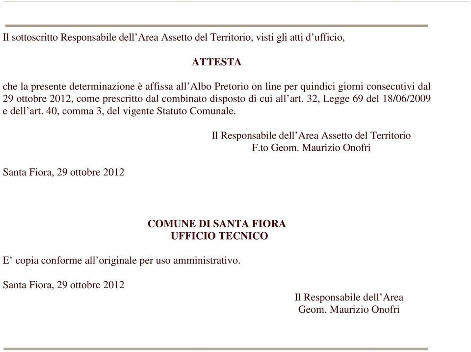 40, comma 3, del vigente Statuto Comunale. Santa Fiora, 29 ottobre 2012 Il Responsabile dell Area Assetto del Territorio F.to Geom.