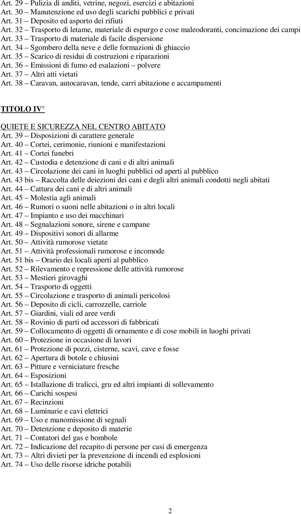 34 Sgombero della neve e delle formazioni di ghiaccio Art. 35 Scarico di residui di costruzioni e riparazioni Art. 36 Emissioni di fumo ed esalazioni polvere Art. 37 Altri atti vietati Art.