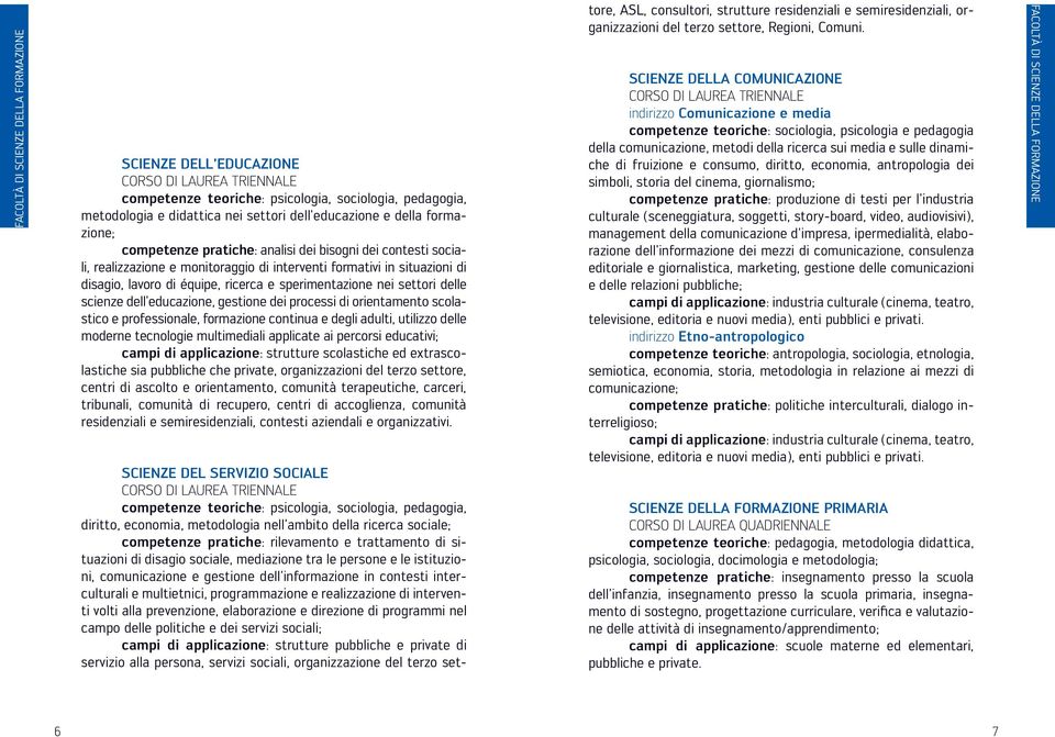 scienze dell educazione, gestione dei processi di orientamento scolastico e professionale, formazione continua e degli adulti, utilizzo delle moderne tecnologie multimediali applicate ai percorsi