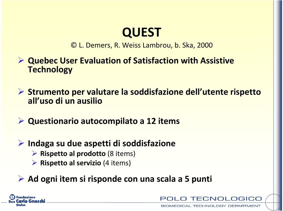 valutare la soddisfazione dell utente rispetto all uso di un ausilio Questionario autocompilato