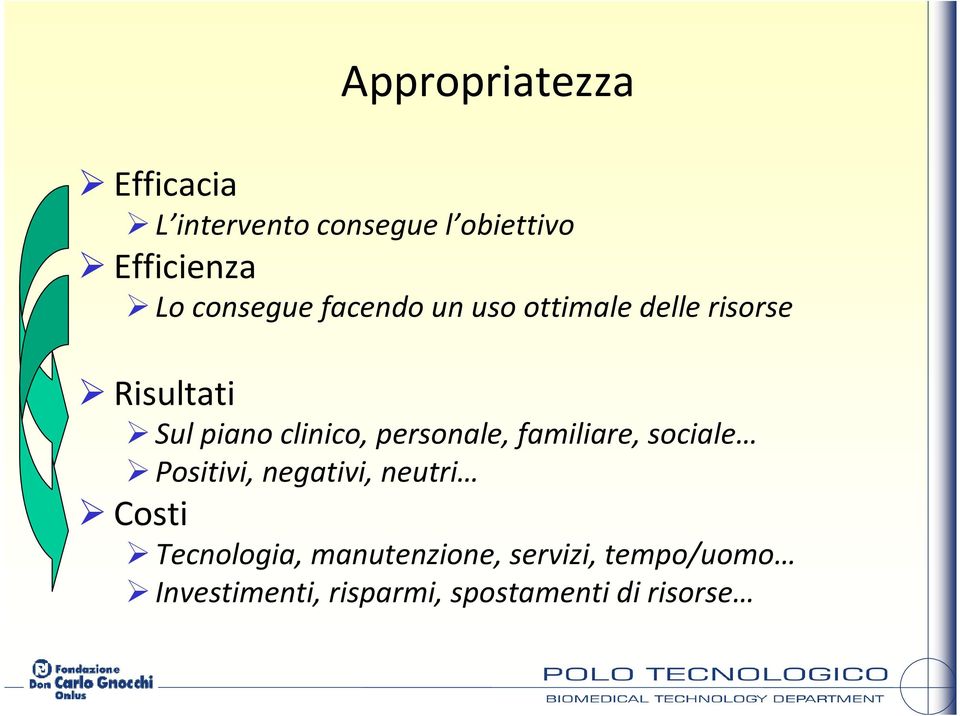 personale, familiare, sociale Positivi, negativi, neutri Costi Tecnologia,