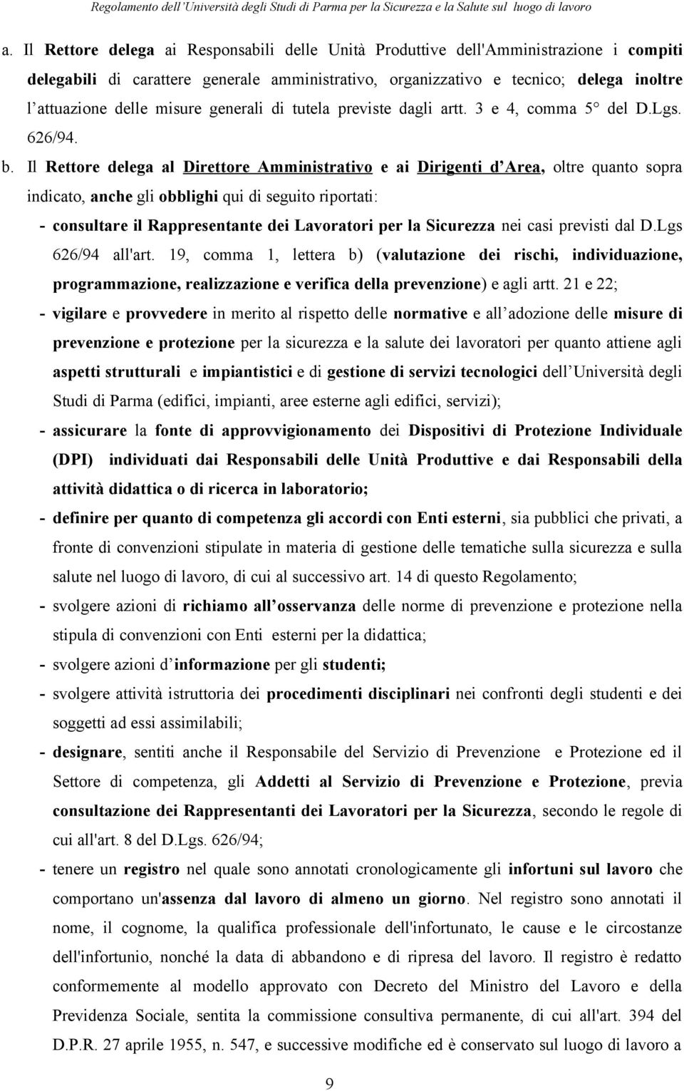 Il Rettore delega al Direttore Amministrativo e ai Dirigenti d Area, oltre quanto sopra indicato, anche gli obblighi qui di seguito riportati: - consultare il Rappresentante dei Lavoratori per la