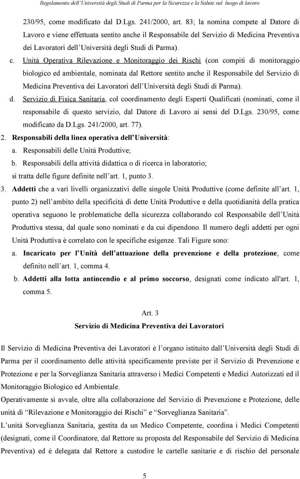 mpete al Datore di Lavoro e viene effettuata sentito anche il Responsabile del Servizio di Medicina Preventiva dei Lavoratori dell Università degli Studi di Parma). c.