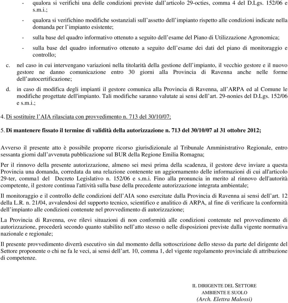 nella domanda per l impianto esistente; - sulla base del quadro informativo ottenuto a seguito dell esame del Piano di Utilizzazione Agronomica; - sulla base del quadro informativo ottenuto a seguito