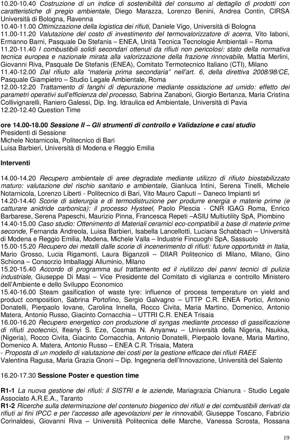 Ravenna 10.40-11.00 Ottimizzazione della logistica dei rifiuti, Daniele Vigo, Università di Bologna 11.00-11.