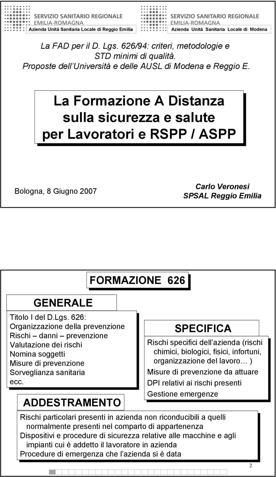 La Formazione A Distanza sulla sicurezza e salute per Lavoratori e RSPP / ASPP Bologna, 8 Giugno 2007 Carlo Veronesi SPSAL Reggio Emilia GENERALE Titolo I del D.Lgs.