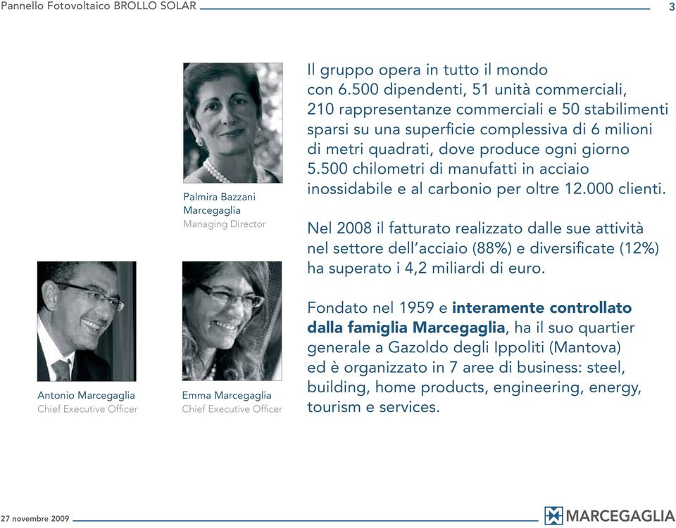 500 chilometri di manufatti in acciaio inossidabile e al carbonio per oltre 12.000 clienti.