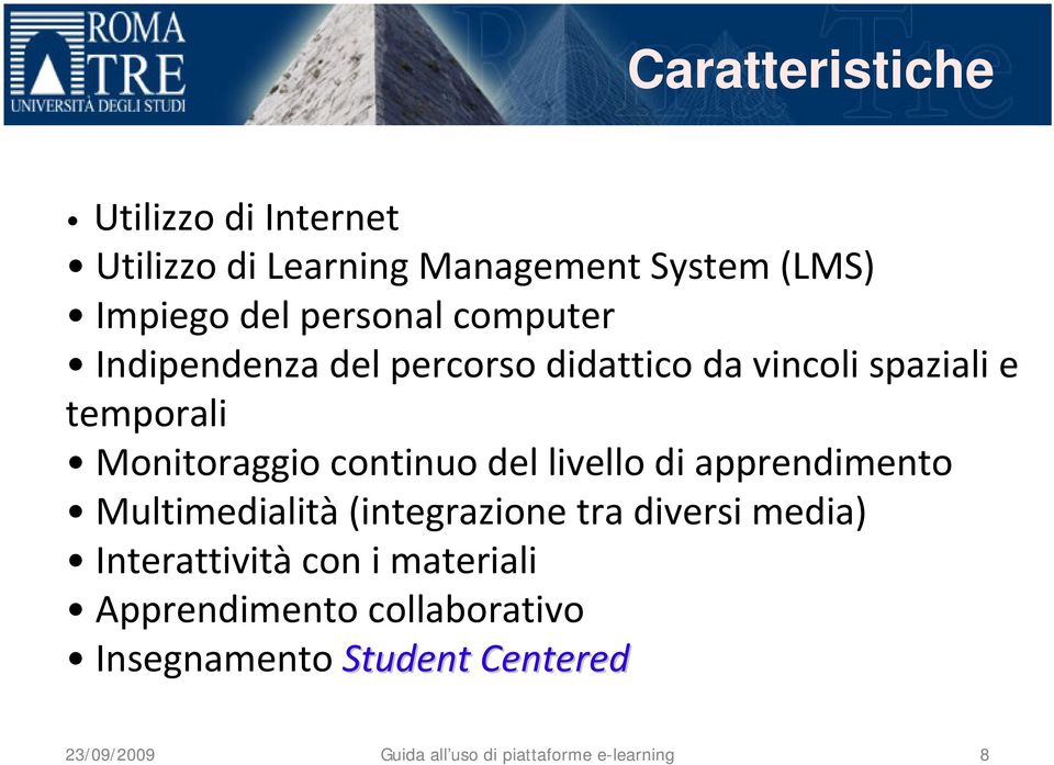 livello di apprendimento Multimedialità (integrazione tra diversi media) Interattività con i materiali