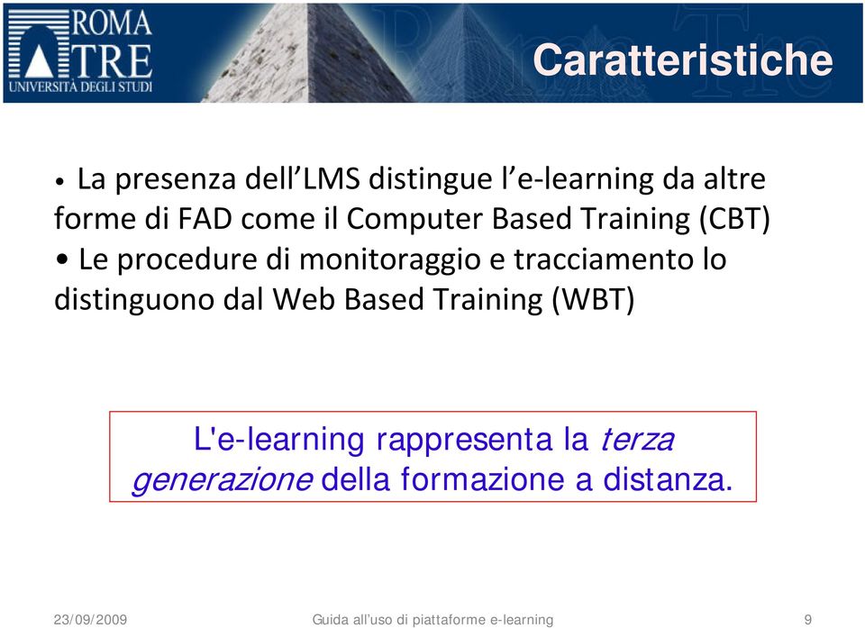 lo distinguono dal Web Based Training (WBT) L'e-learning rappresenta la terza