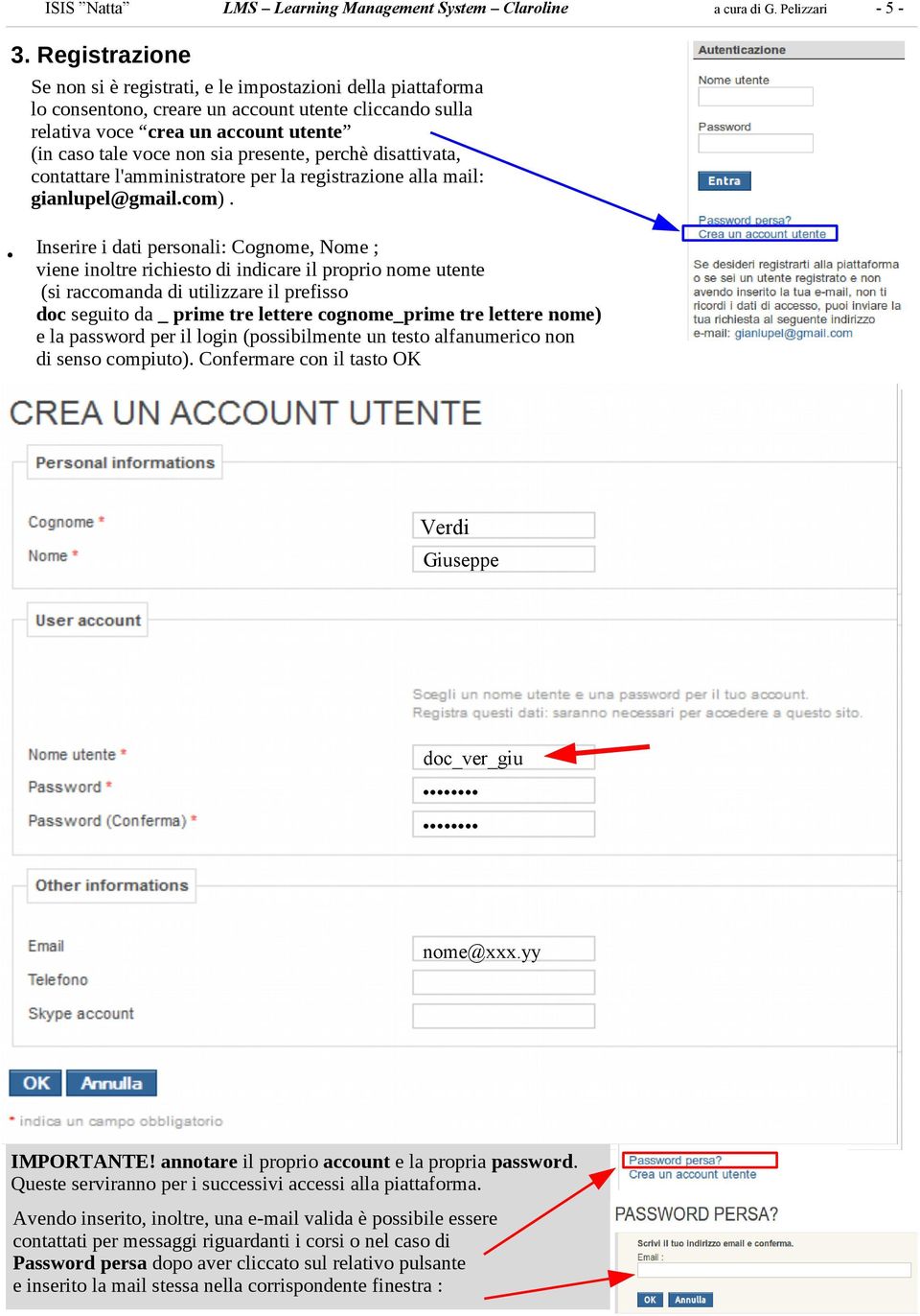 Inserire i dati personali: Cognome, Nome ; viene inoltre richiesto di indicare il proprio nome utente (si raccomanda di utilizzare il prefisso doc seguito da _ prime tre lettere cognome_prime tre