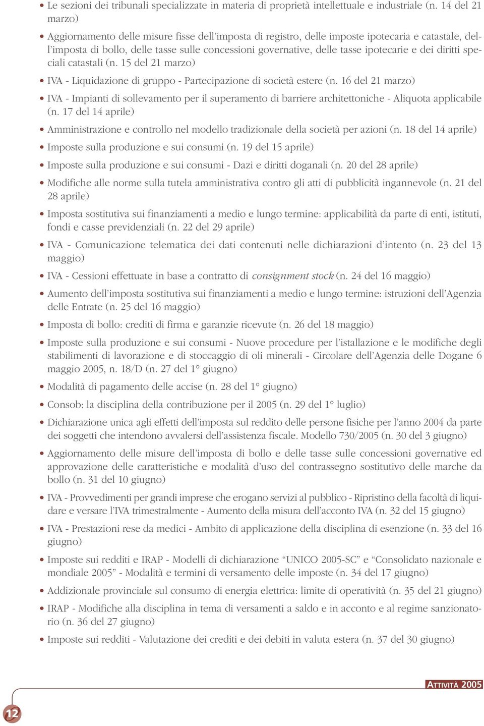 ipotecarie e dei diritti speciali catastali (n. 15 del 21 marzo) IVA - Liquidazione di gruppo - Partecipazione di società estere (n.