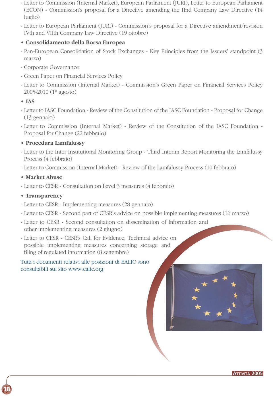 Consolidation of Stock Exchanges - Key Principles from the Issuers standpoint (3 marzo) - Corporate Governance - Green Paper on Financial Services Policy - Letter to Commission (Internal Market) -