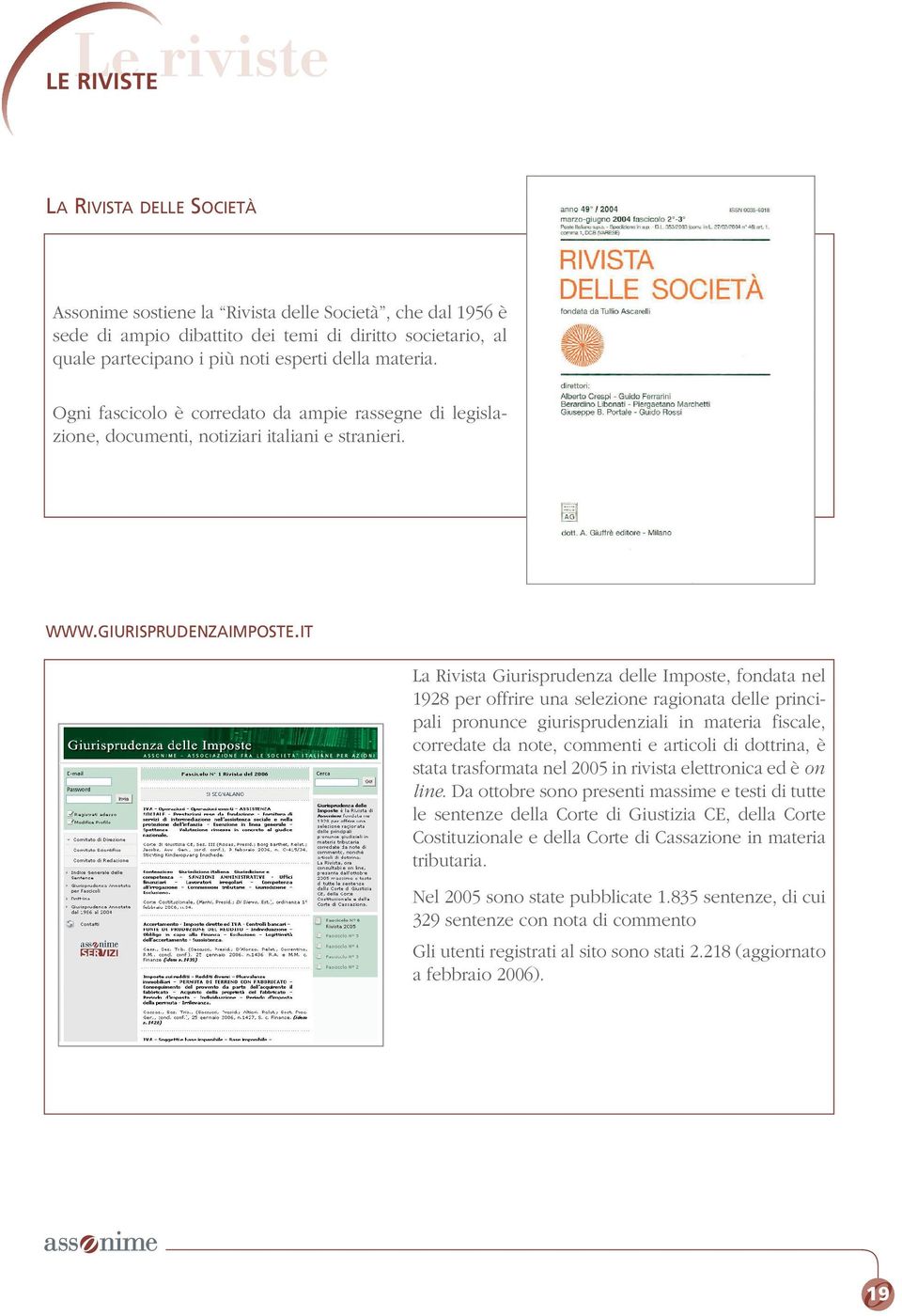 IT La Rivista Giurisprudenza delle Imposte, fondata nel 1928 per offrire una selezione ragionata delle principali pronunce giurisprudenziali in materia fiscale, corredate da note, commenti e articoli