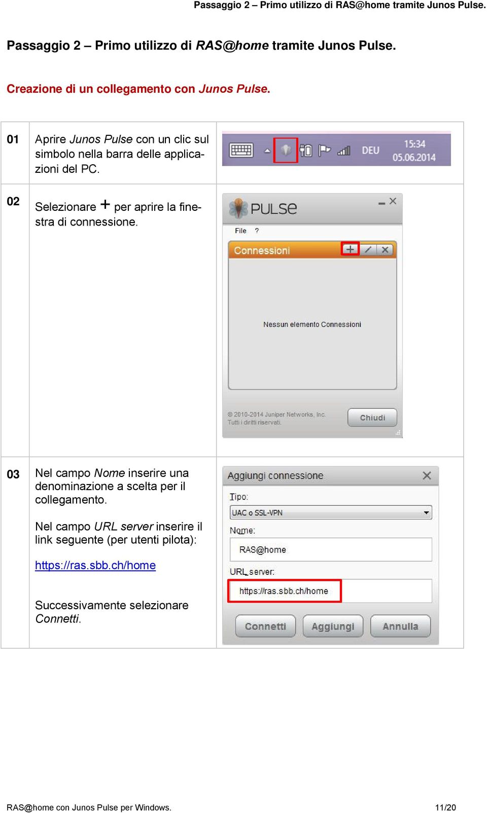 02 Selezionare + per aprire la finestra di connessione. 03 Nel campo Nome inserire una denominazione a scelta per il collegamento.