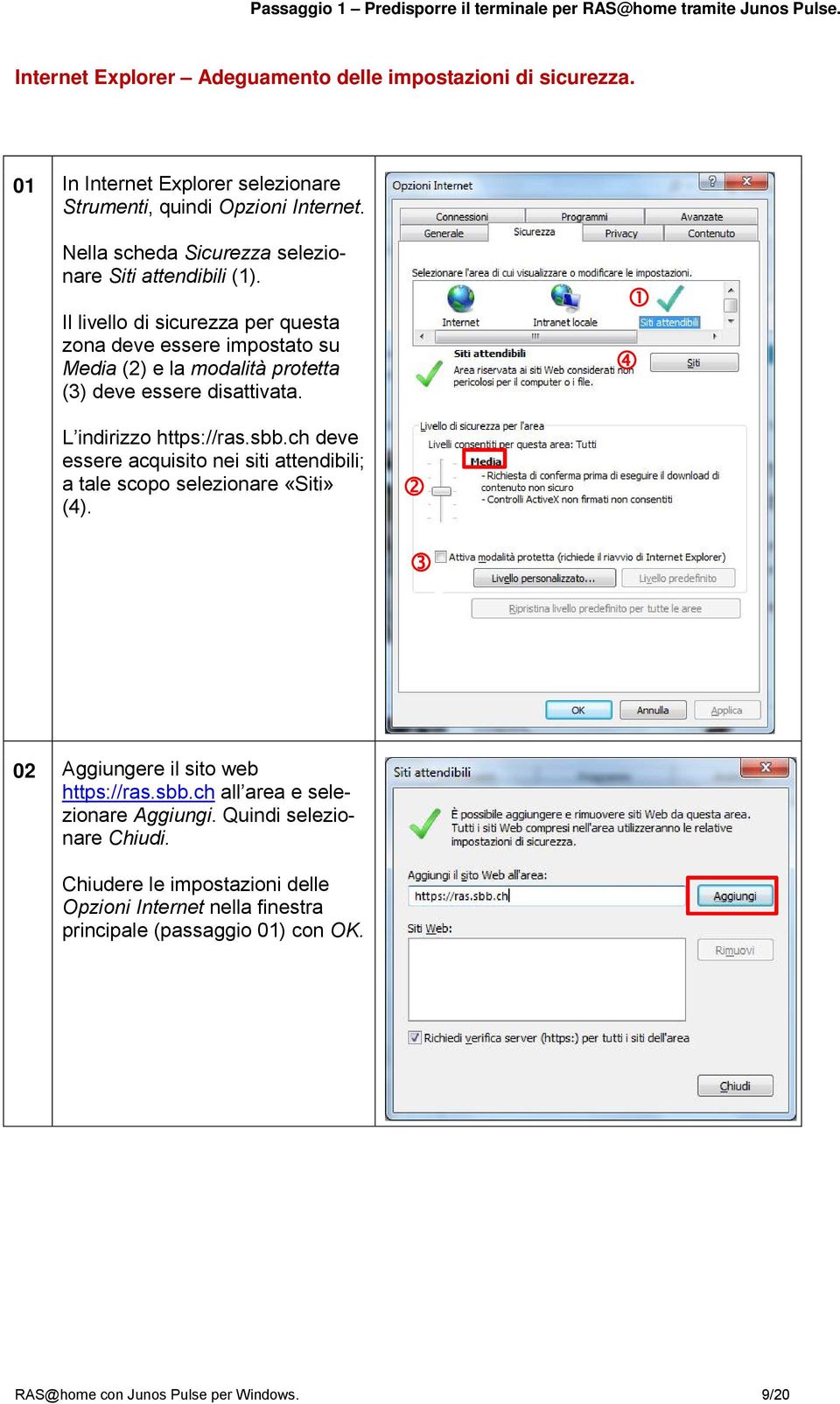 Il livello di sicurezza per questa zona deve essere impostato su Media (2) e la modalità protetta (3) deve essere disattivata. L indirizzo https://ras.sbb.