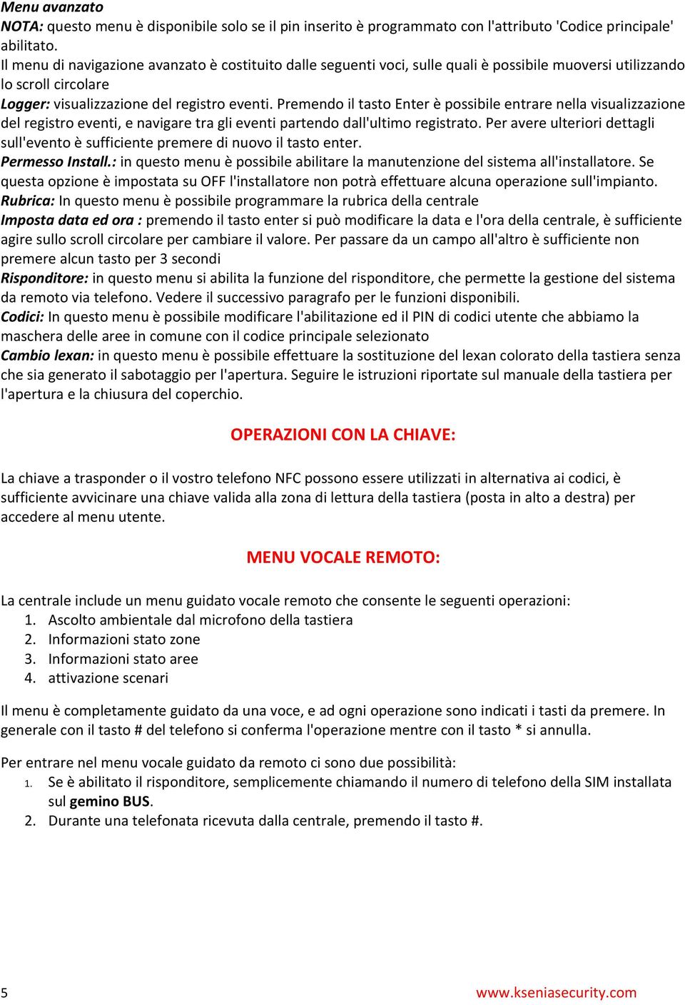 Premendo il tasto Enter è possibile entrare nella visualizzazione del registro eventi, e navigare tra gli eventi partendo dall'ultimo registrato.