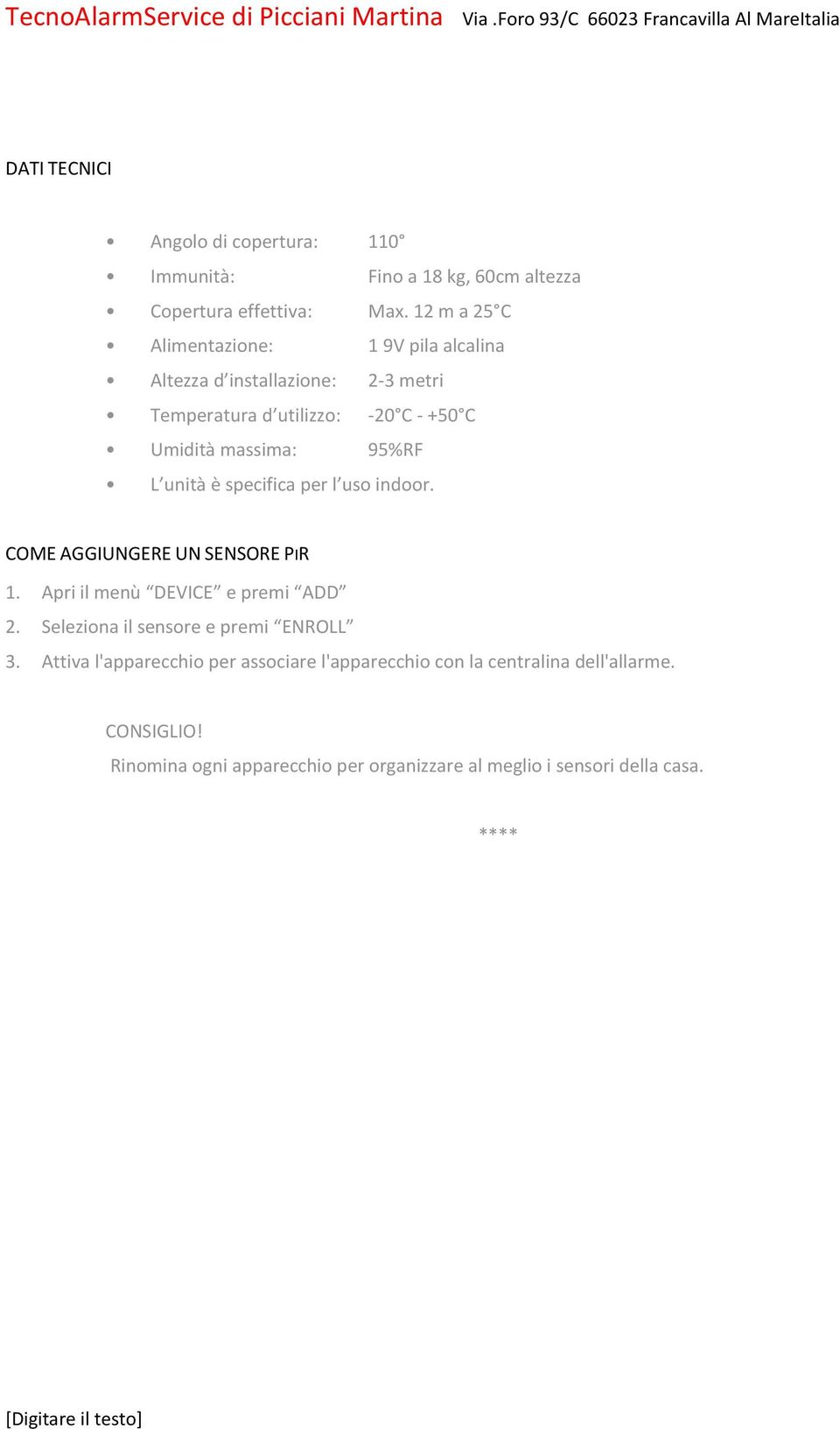 95%RF L unità è specifica per l uso indoor. COME AGGIUNGERE UN SENSORE PIR 1. Apri il menù DEVICE e premi ADD 2.