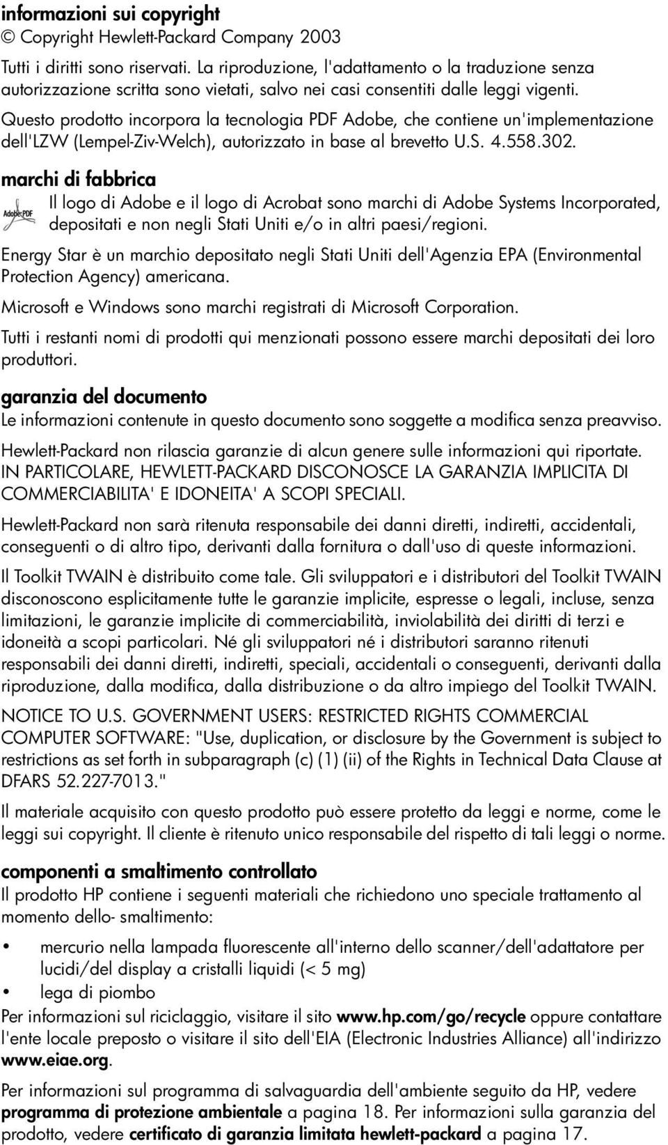 Questo prodotto incorpora la tecnologia PDF Adobe, che contiene un'implementazione dell'lzw (Lempel-Ziv-Welch), autorizzato in base al brevetto U.S. 4.558.302.