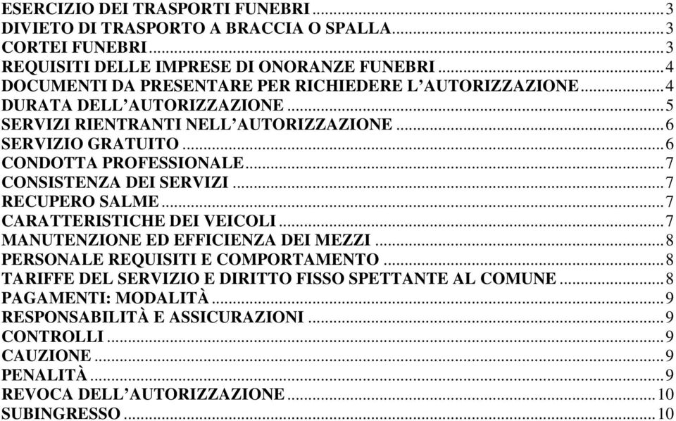 ..6 CONDOTTA PROFESSIONALE...7 CONSISTENZA DEI SERVIZI...7 RECUPERO SALME...7 CARATTERISTICHE DEI VEICOLI...7 MANUTENZIONE ED EFFICIENZA DEI MEZZI.