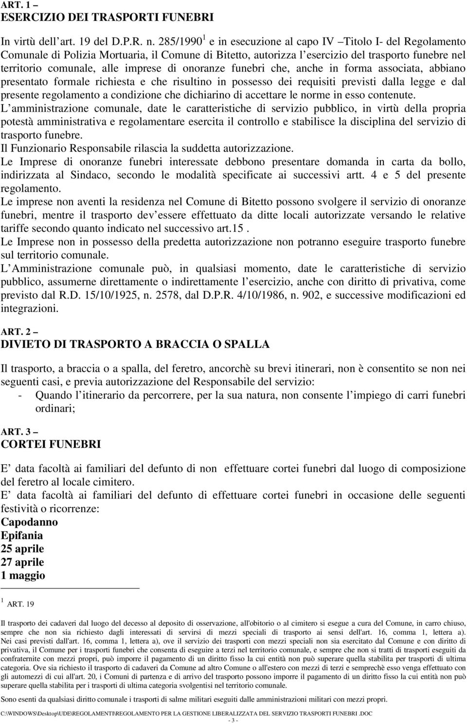 di onoranze funebri che, anche in forma associata, abbiano presentato formale richiesta e che risultino in possesso dei requisiti previsti dalla legge e dal presente regolamento a condizione che