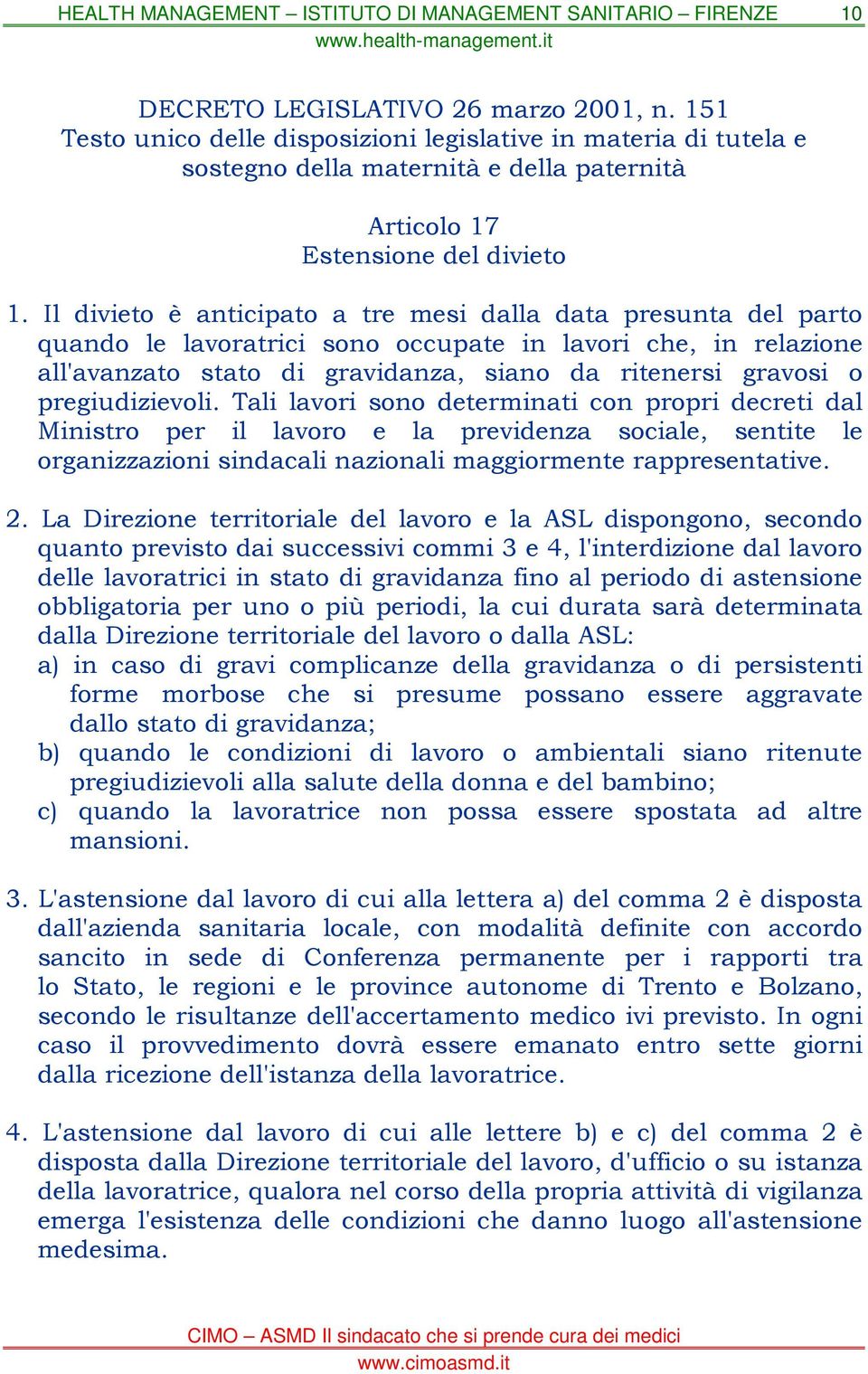 pregiudizievoli. Tali lavori sono determinati con propri decreti dal Ministro per il lavoro e la previdenza sociale, sentite le organizzazioni sindacali nazionali maggiormente rappresentative. 2.