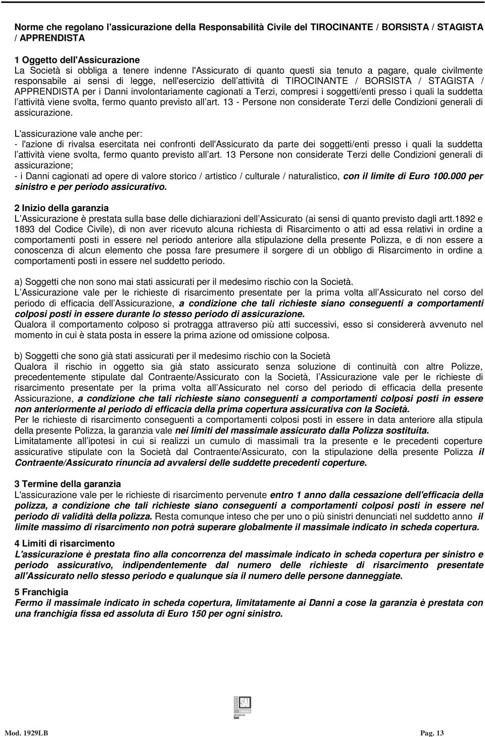 cagionati a Terzi, compresi i soggetti/enti presso i quali la suddetta l attività viene svolta, fermo quanto previsto all art.