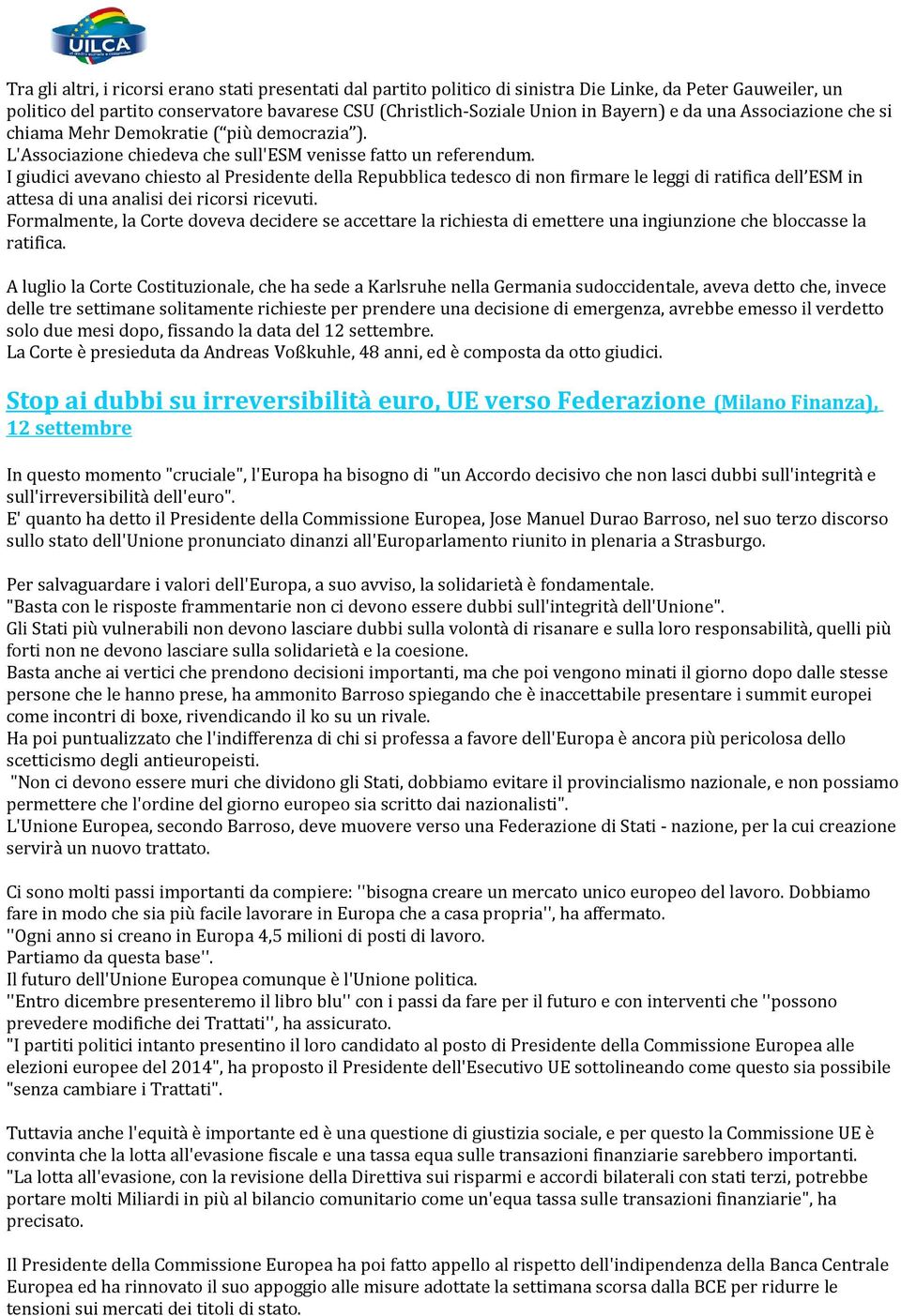 I giudici avevano chiesto al Presidente della Repubblica tedesco di non firmare le leggi di ratifica dell ESM in attesa di una analisi dei ricorsi ricevuti.