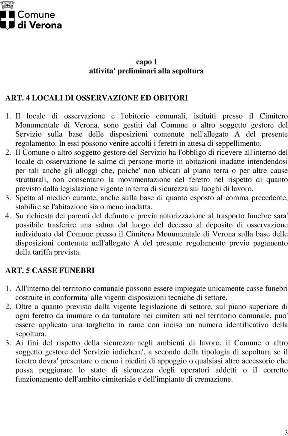 contenute nell'allegato A del presente regolamento. In essi possono venire accolti i feretri in attesa di seppellimento. 2.