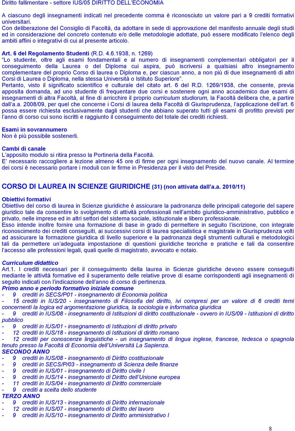 essere modificato l elenco degli ambiti affini o integrativi di cui al presente articolo. Art. 6 del Regolamento Studenti (R.D. 4.6.1938, n.