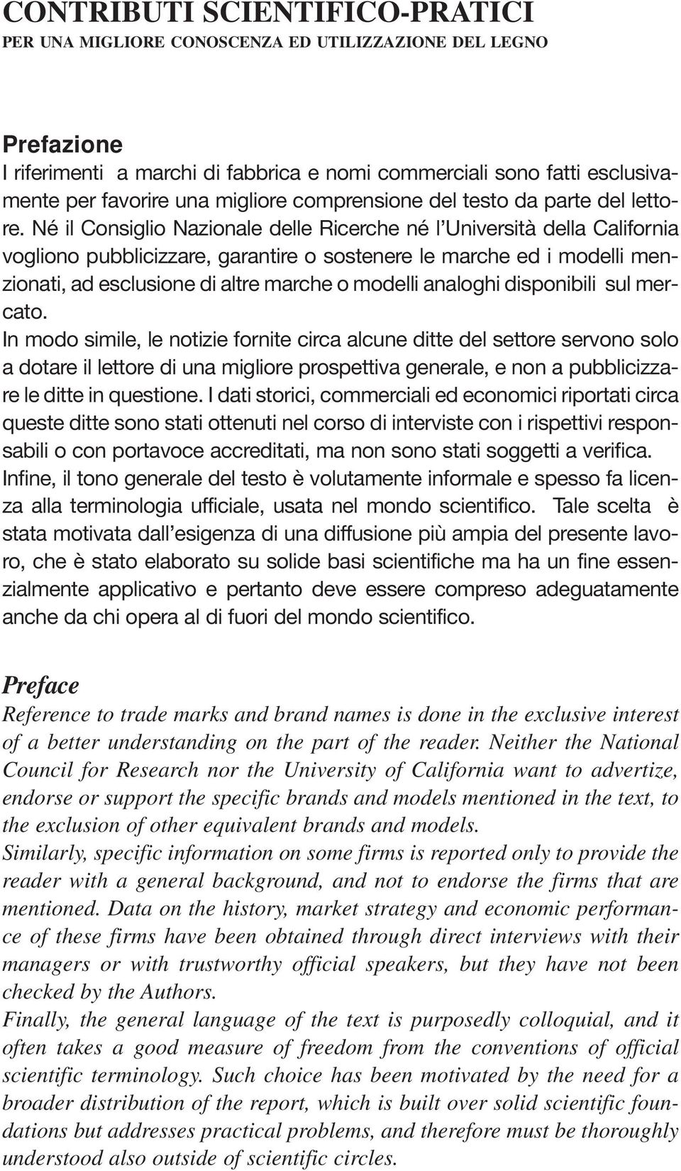 Né il Consiglio Nazionale delle Ricerche né l Università della California vogliono pubblicizzare, garantire o sostenere le marche ed i modelli menzionati, ad esclusione di altre marche o modelli