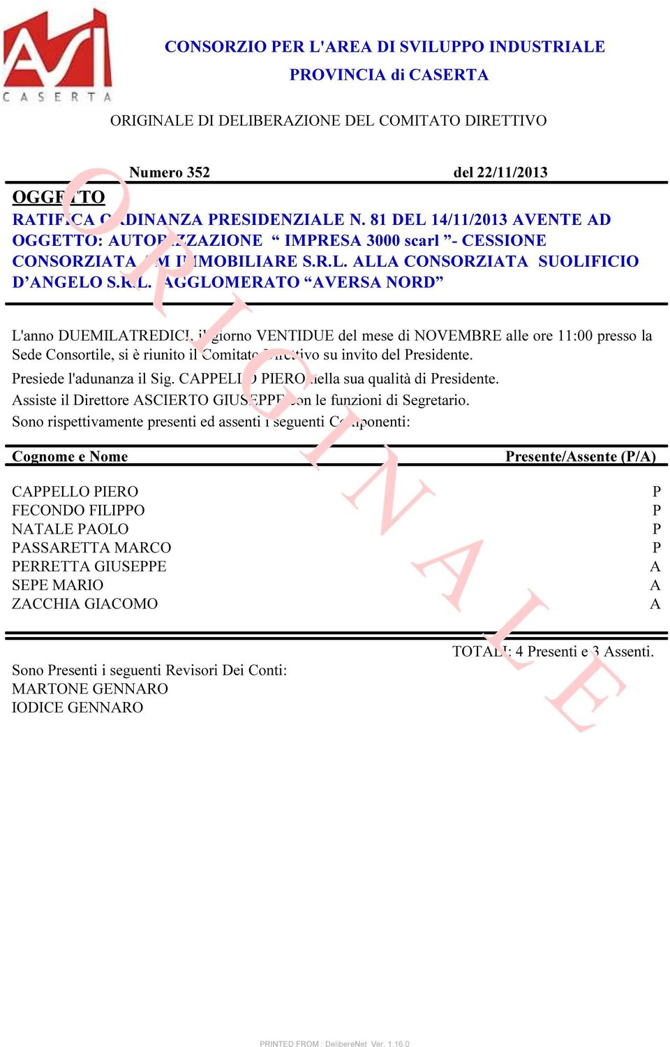 resiede l'adunanza il Sig. CELLO IERO nella sua qualità di residente. ssiste il Direttore SCIERTO GIUSEE con le funzioni di Segretario.