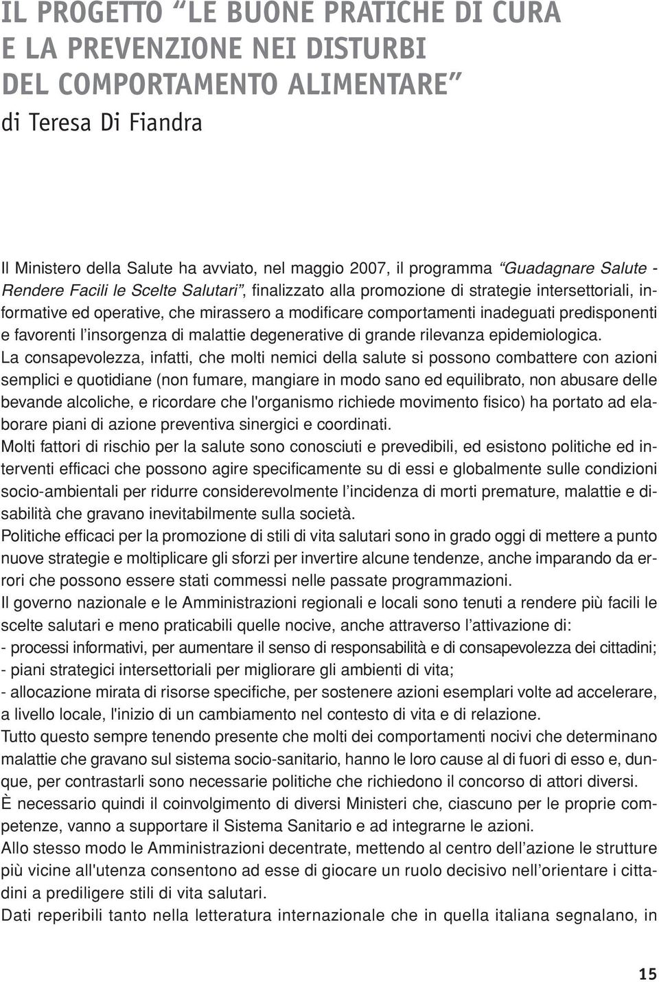 favorenti l insorgenza di malattie degenerative di grande rilevanza epidemiologica.