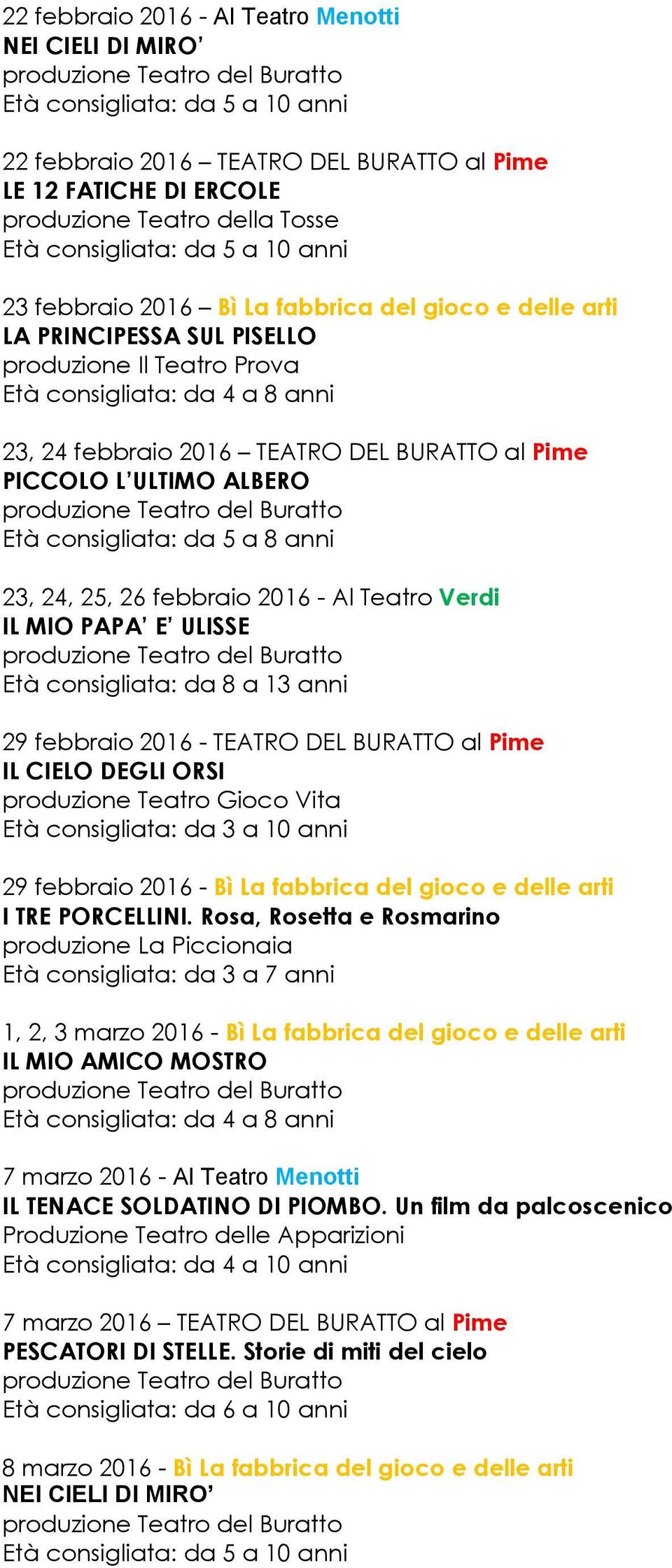 BURATTO al Pime PICCOLO L ULTIMO ALBERO Età consigliata: da 5 a 8 anni 23, 24, 25, 26 febbraio 2016 - Al Teatro Verdi IL MIO PAPA E ULISSE Età consigliata: da 8 a 13 anni 29 febbraio 2016 - TEATRO